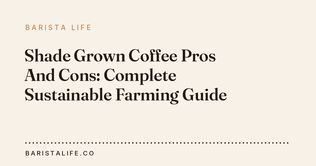 Shade Grown Coffee Pros And Cons: Complete Sustainable Farming Guide