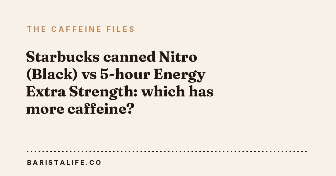 Starbucks canned Nitro (Black) vs 5-hour Energy Extra Strength: which has more caffeine?