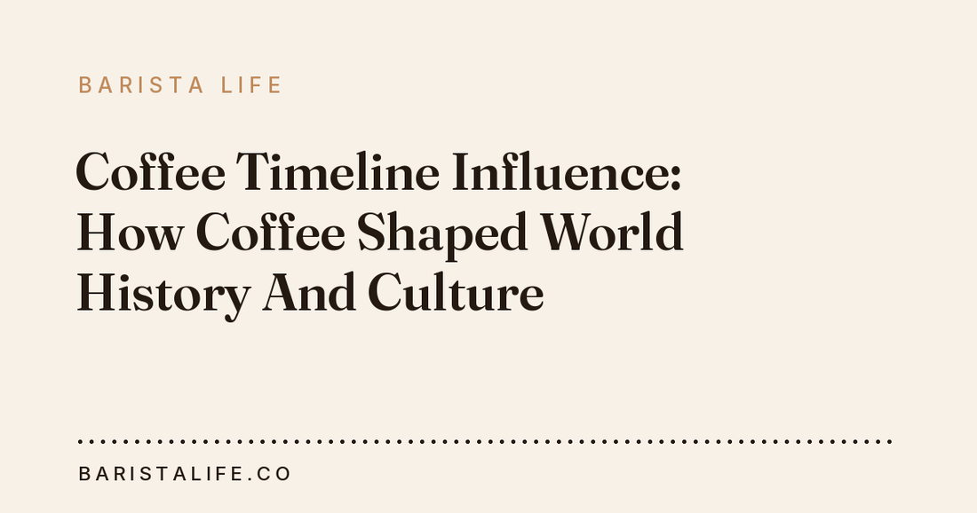 Coffee Timeline Influence: How Coffee Shaped World History And Culture