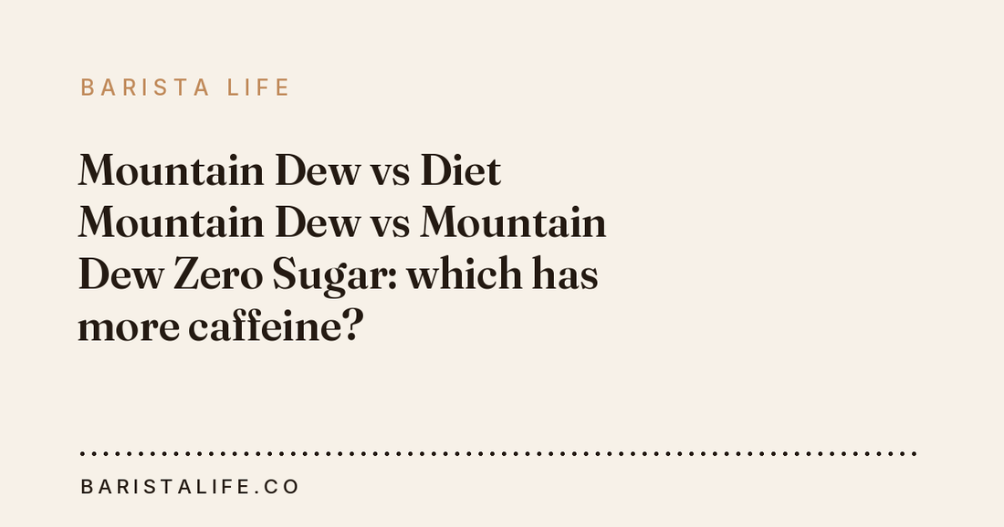 Mountain Dew vs Diet Mountain Dew vs Mountain Dew Zero Sugar: which has more caffeine?