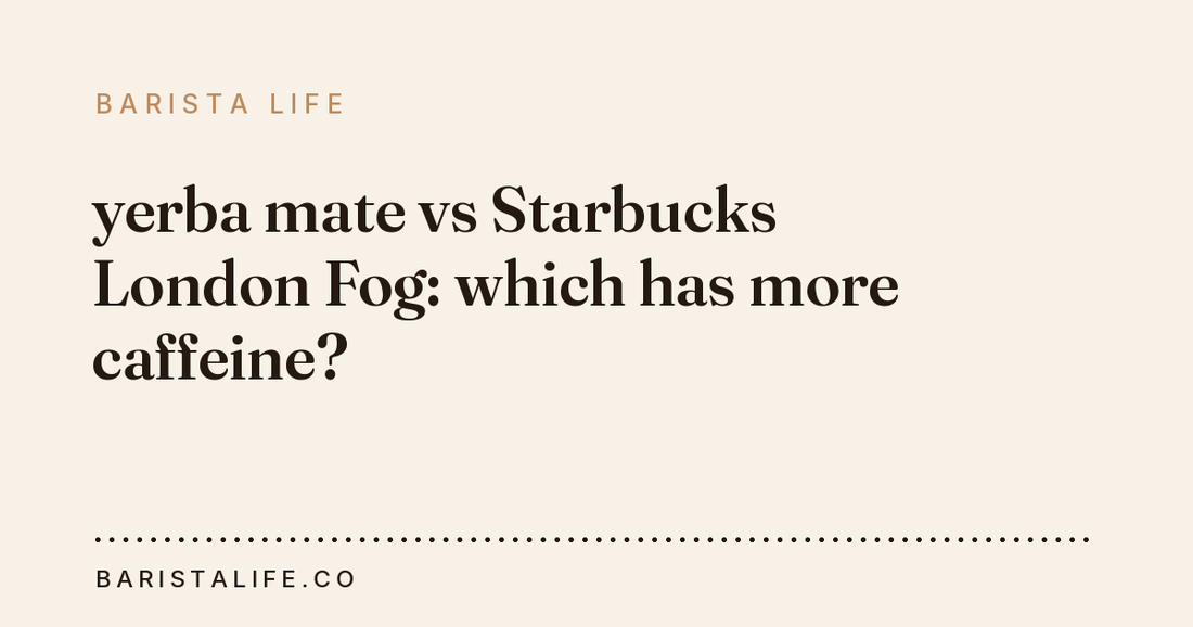 yerba mate vs Starbucks London Fog: which has more caffeine?