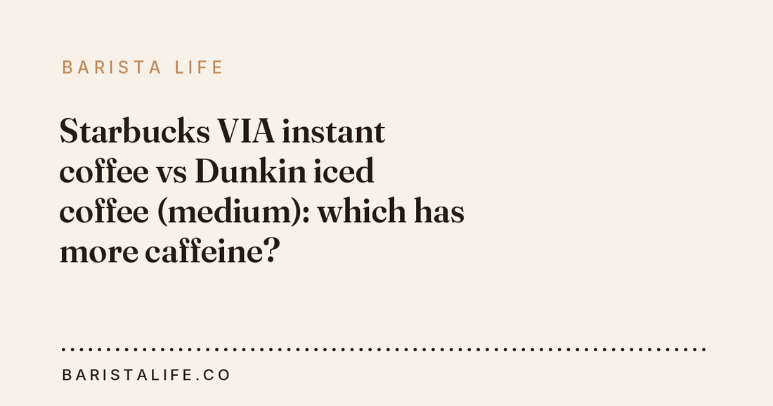 Starbucks VIA instant coffee vs Dunkin iced coffee (medium): which has more caffeine?