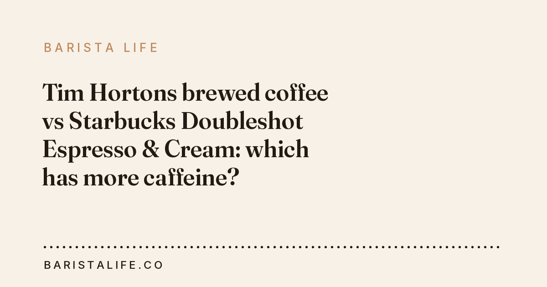 Tim Hortons brewed coffee vs Starbucks Doubleshot Espresso & Cream: which has more caffeine?