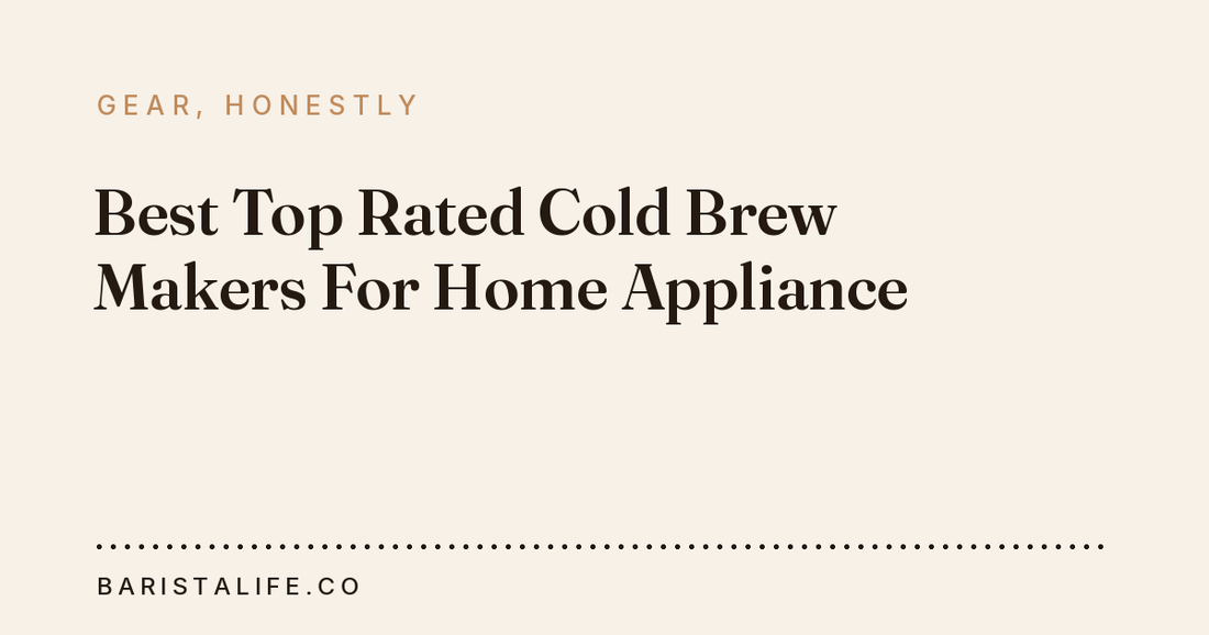 Best Top Rated Cold Brew Makers For Home Appliance