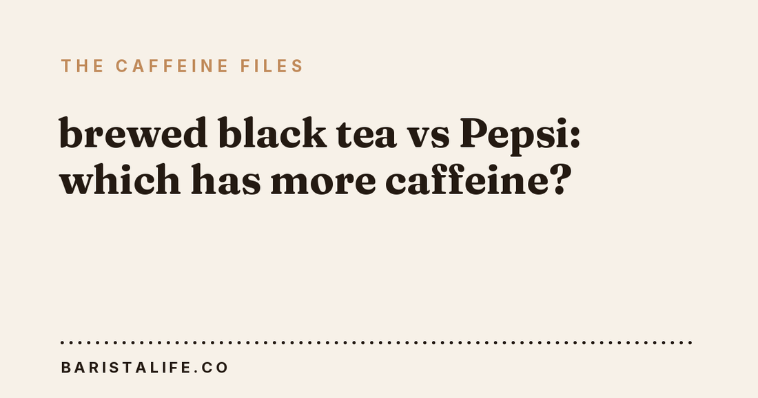 brewed black tea vs Pepsi: which has more caffeine?