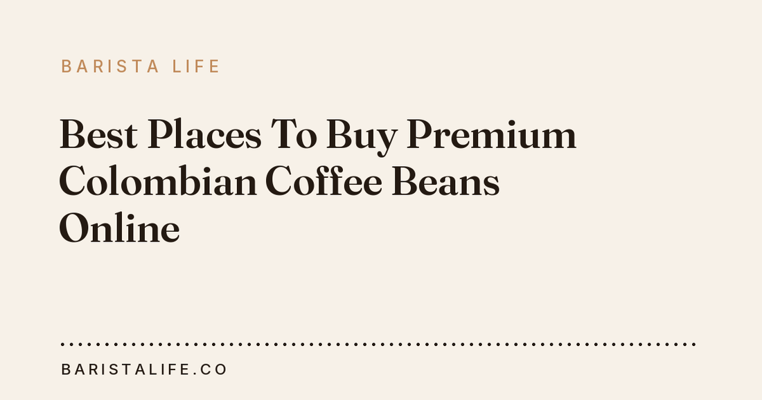 Best Places To Buy Premium Colombian Coffee Beans Online