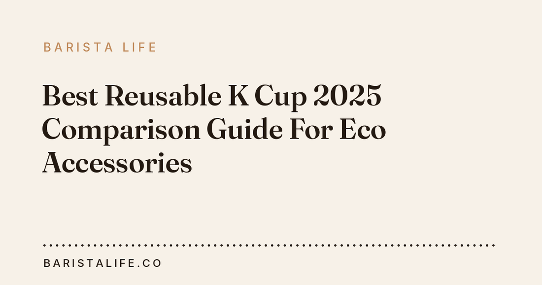 Best Reusable K Cup 2025 Comparison Guide For Eco Accessories