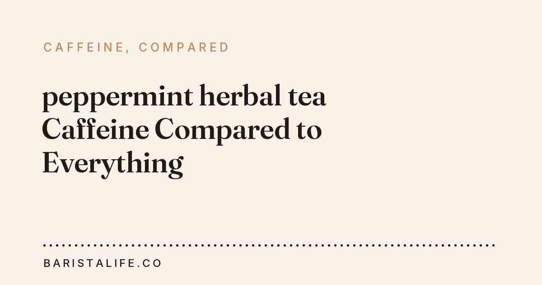 peppermint herbal tea Caffeine Compared to Everything