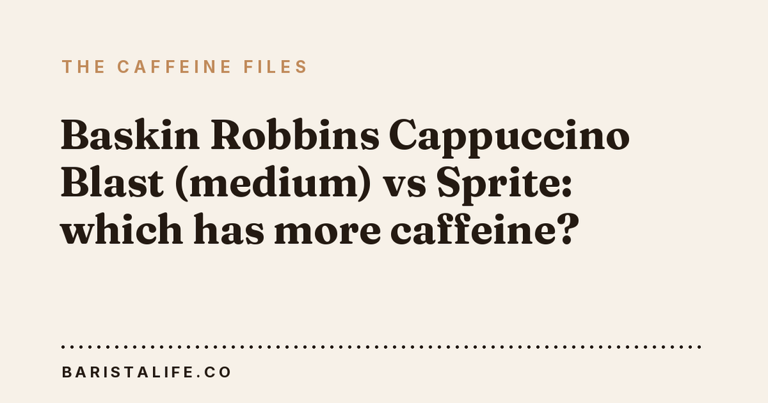 Baskin Robbins Cappuccino Blast (medium) vs Sprite: which has more caffeine?