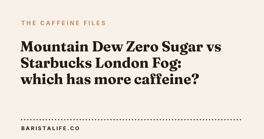 Mountain Dew Zero Sugar vs Starbucks London Fog: which has more caffeine?