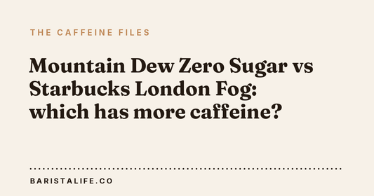 Mountain Dew Zero Sugar vs Starbucks London Fog: which has more caffeine?