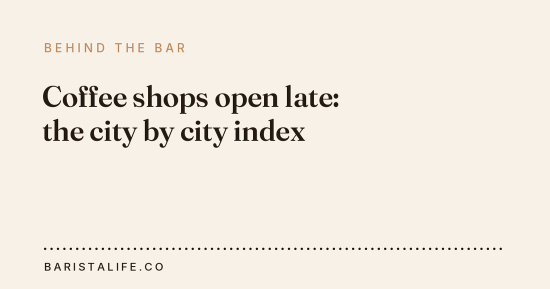 Coffee shops open late: the city by city index
