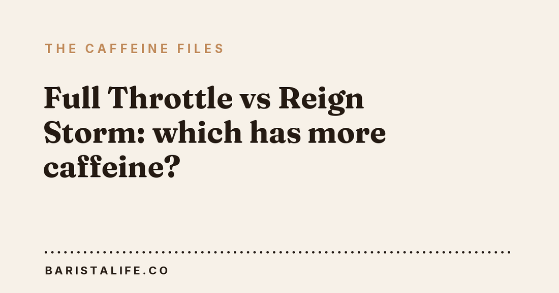 Full Throttle vs Reign Storm: which has more caffeine?