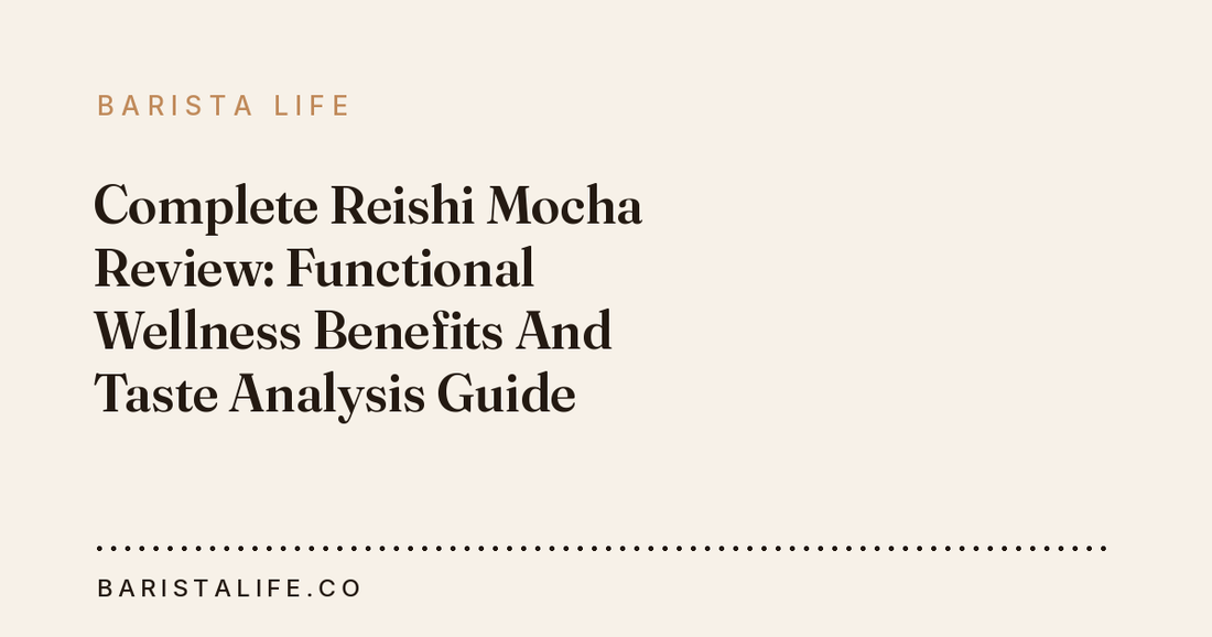 Complete Reishi Mocha Review: Functional Wellness Benefits And Taste Analysis Guide