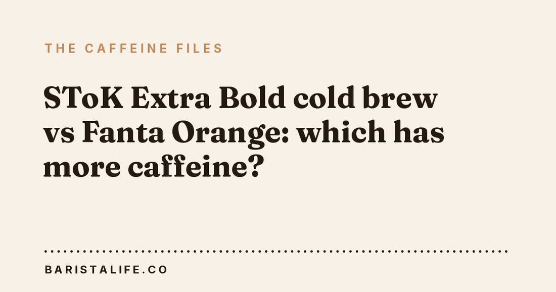 SToK Extra Bold cold brew vs Fanta Orange: which has more caffeine?