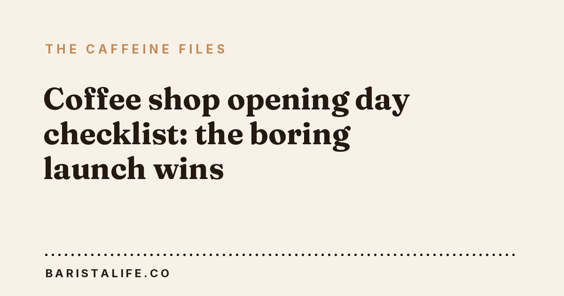 Coffee shop opening day checklist: the boring launch wins