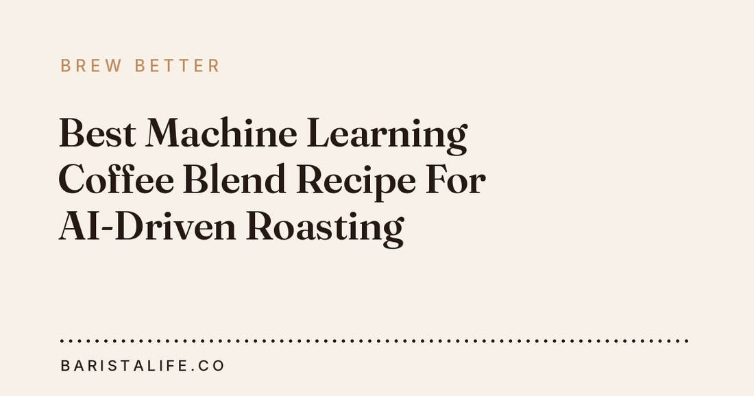 Best Machine Learning Coffee Blend Recipe For AI-Driven Roasting