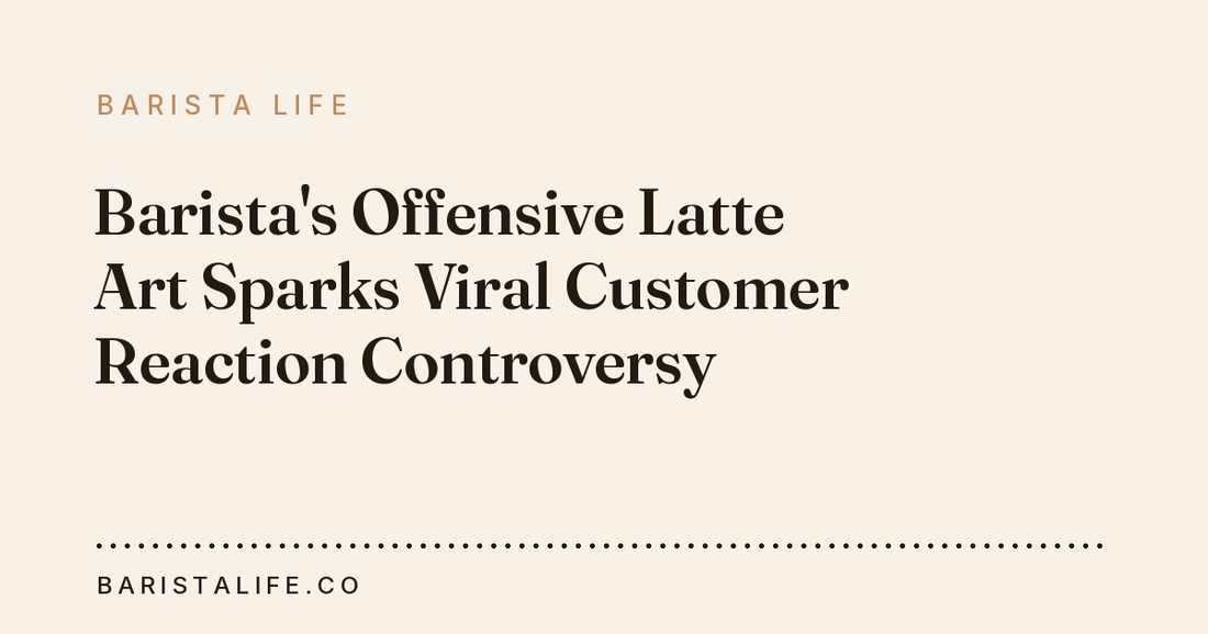 Barista's Offensive Latte Art Sparks Viral Customer Reaction Controversy