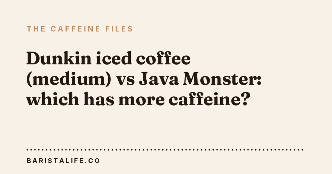 Dunkin iced coffee (medium) vs Java Monster: which has more caffeine?