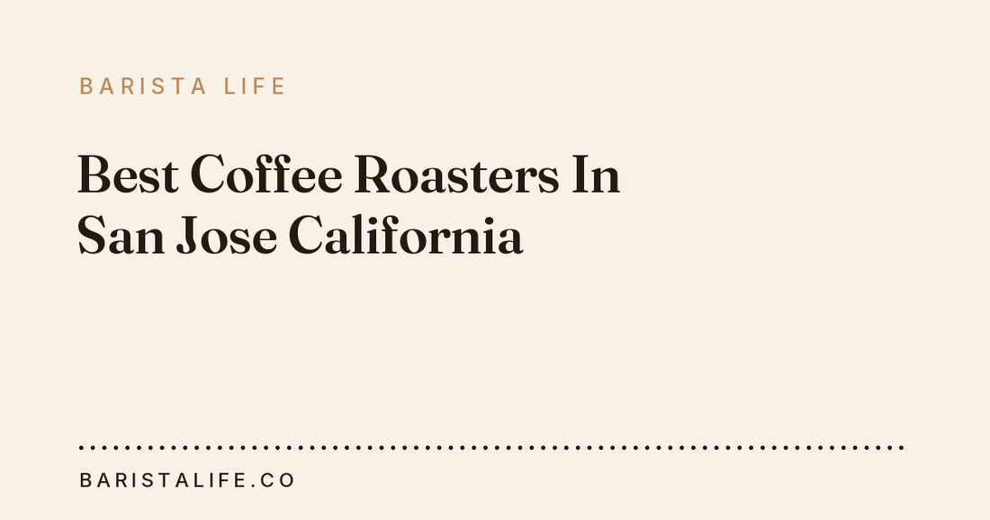 Best Coffee Roasters In San Jose California