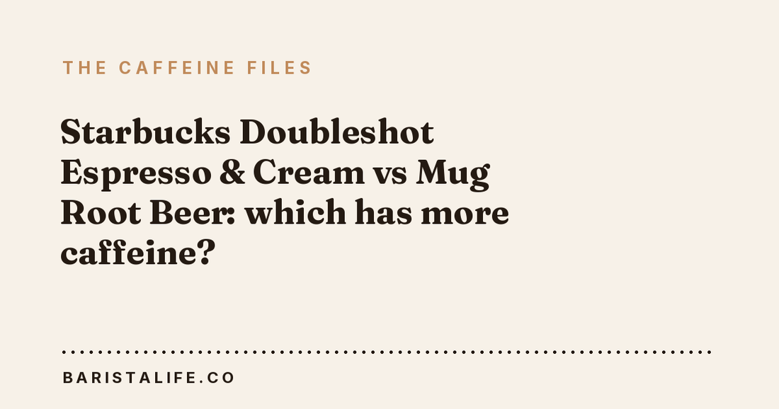Starbucks Doubleshot Espresso & Cream vs Mug Root Beer: which has more caffeine?