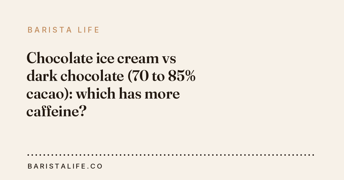Chocolate ice cream vs dark chocolate (70 to 85% cacao): which has more caffeine?