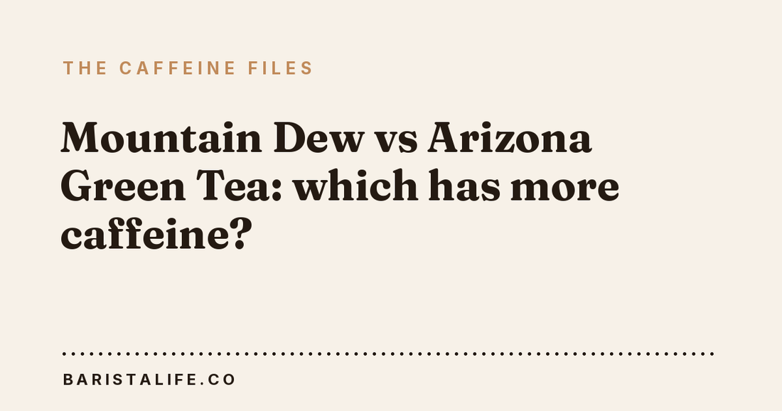 Mountain Dew vs Arizona Green Tea: which has more caffeine?