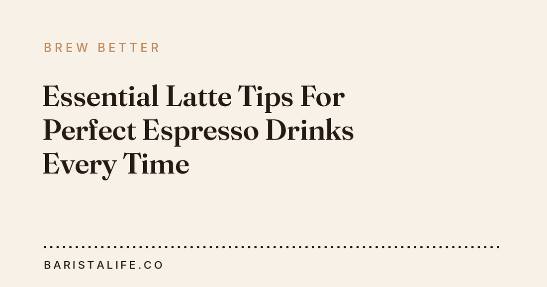 Essential Latte Tips For Perfect Espresso Drinks Every Time