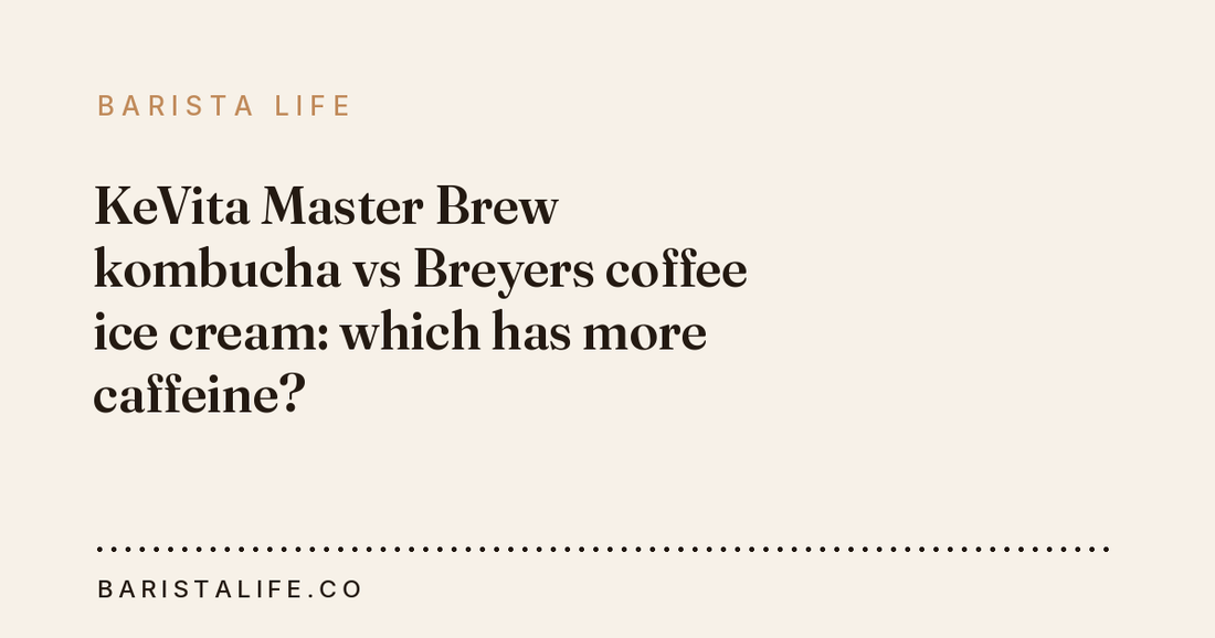 KeVita Master Brew kombucha vs Breyers coffee ice cream: which has more caffeine?