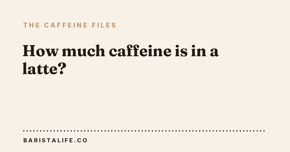 How much caffeine is in a latte?