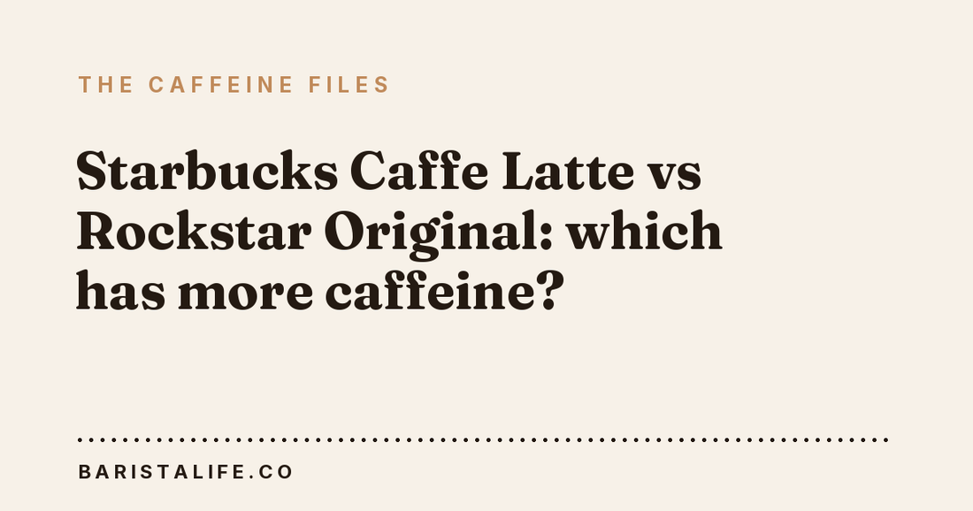 Starbucks Caffe Latte vs Rockstar Original: which has more caffeine?