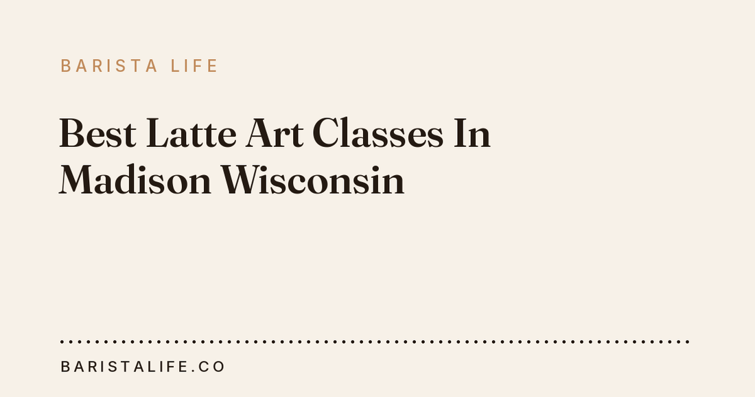 Best Latte Art Classes In Madison Wisconsin