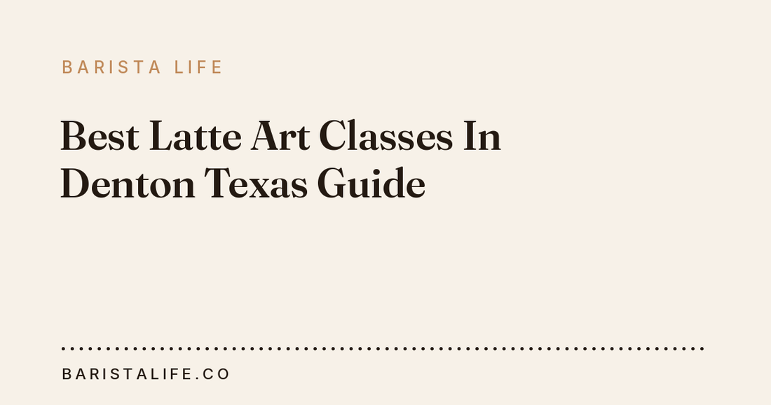 Best Latte Art Classes In Denton Texas Guide