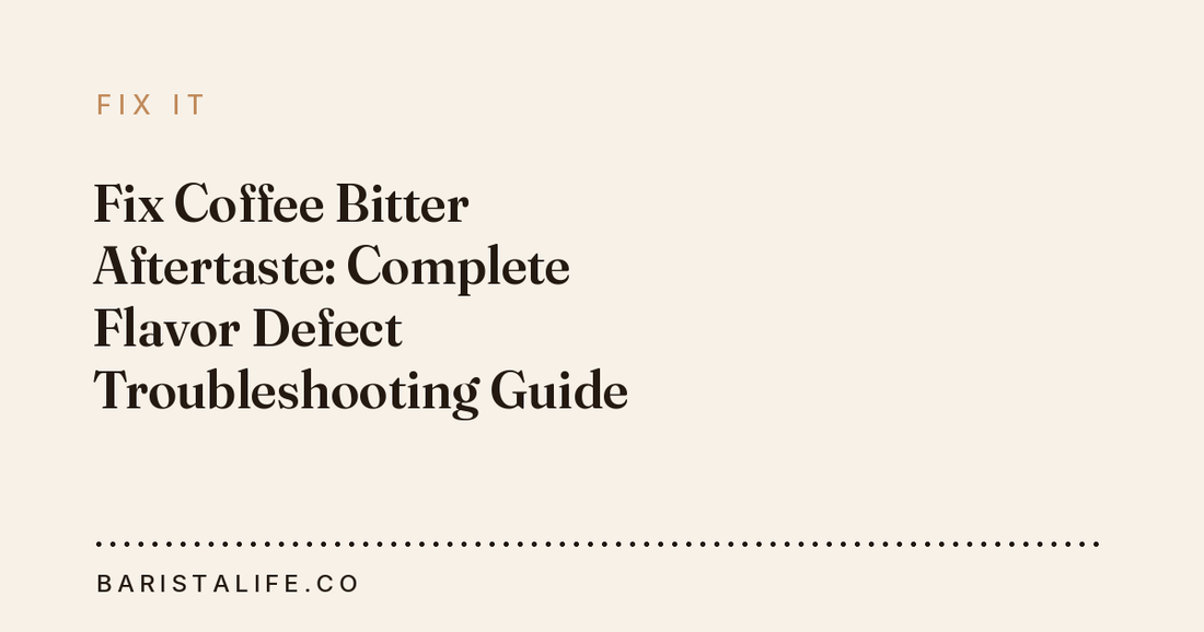Fix Coffee Bitter Aftertaste: Complete Flavor Defect Troubleshooting Guide