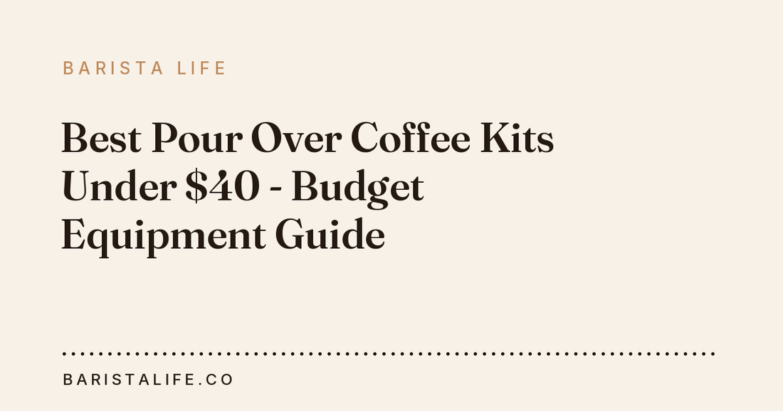 Best Pour Over Coffee Kits Under $40 - Budget Equipment Guide
