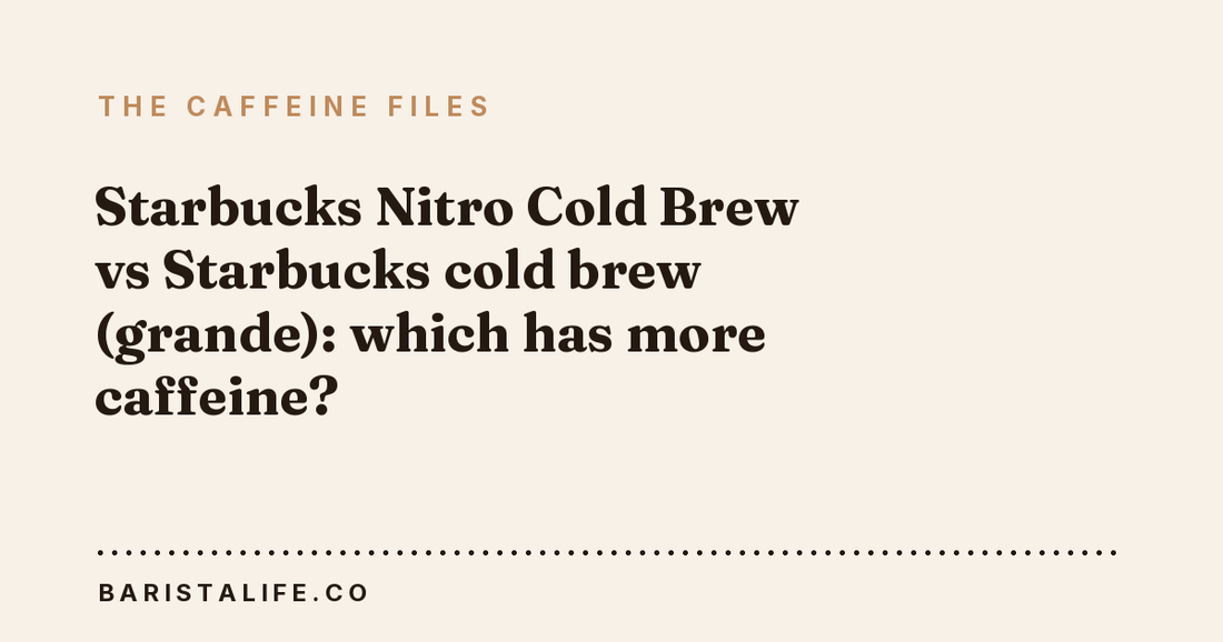 Starbucks Nitro Cold Brew vs Starbucks cold brew (grande): which has more caffeine?