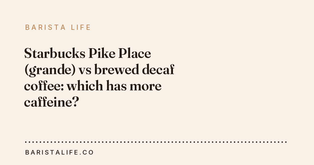 Starbucks Pike Place (grande) vs brewed decaf coffee: which has more caffeine?