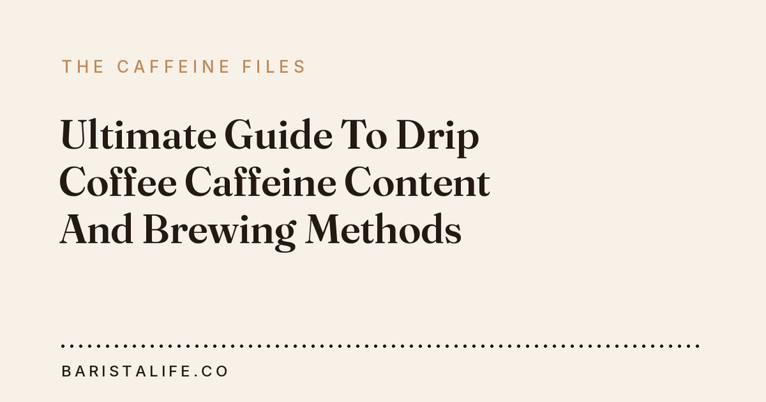 Ultimate Guide To Drip Coffee Caffeine Content And Brewing Methods