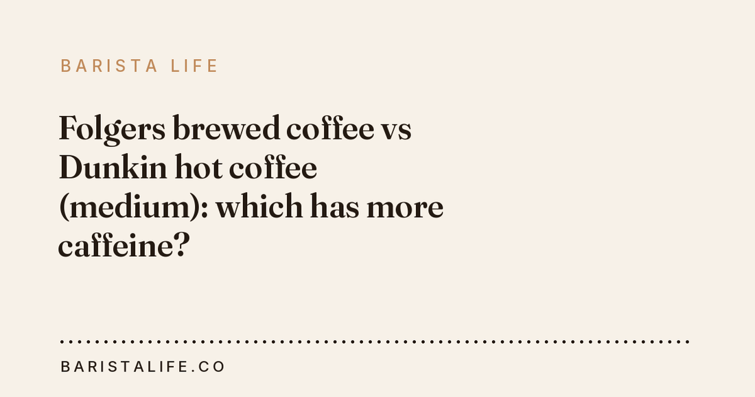 Folgers brewed coffee vs Dunkin hot coffee (medium): which has more caffeine?