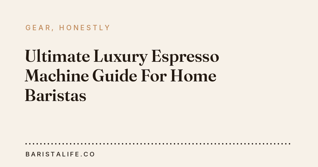Ultimate Luxury Espresso Machine Guide For Home Baristas