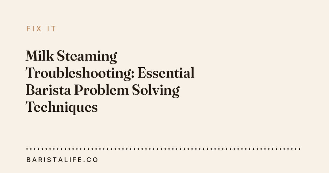 Milk Steaming Troubleshooting: Essential Barista Problem Solving Techniques