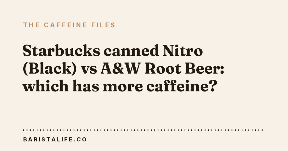 Starbucks canned Nitro (Black) vs A&W Root Beer: which has more caffeine?
