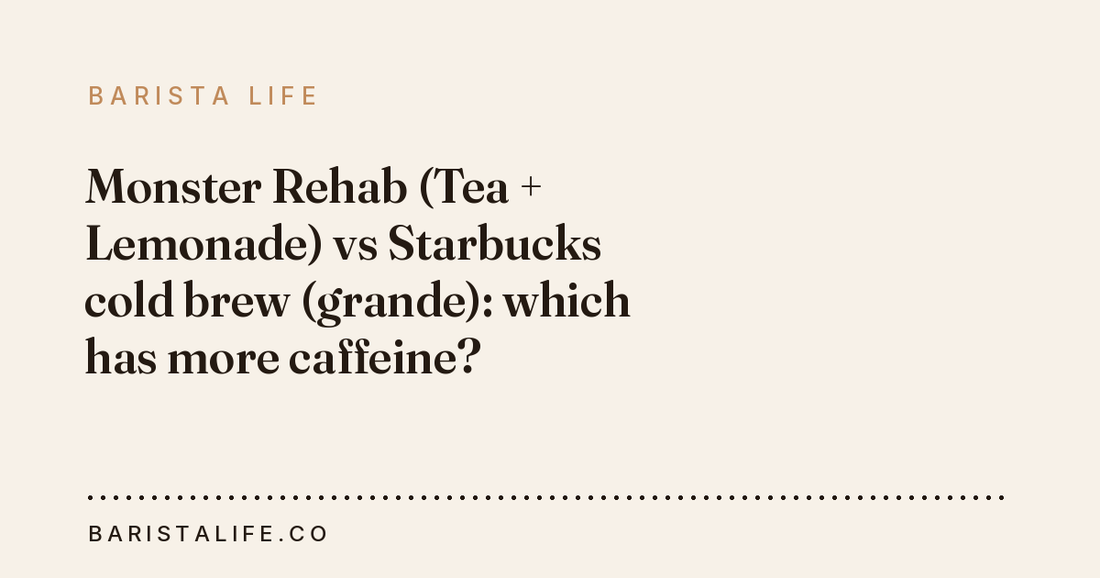 Monster Rehab (Tea + Lemonade) vs Starbucks cold brew (grande): which has more caffeine?