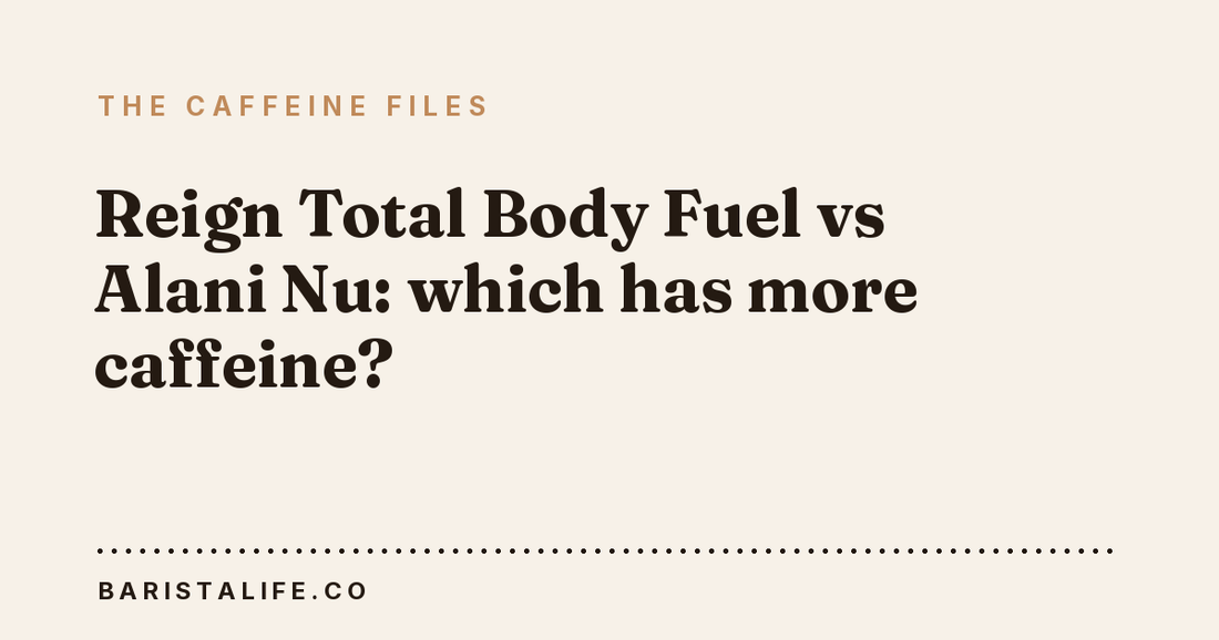 Reign Total Body Fuel vs Alani Nu: which has more caffeine?