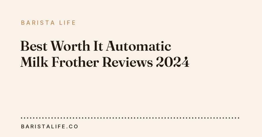 Best Worth It Automatic Milk Frother Reviews 2024