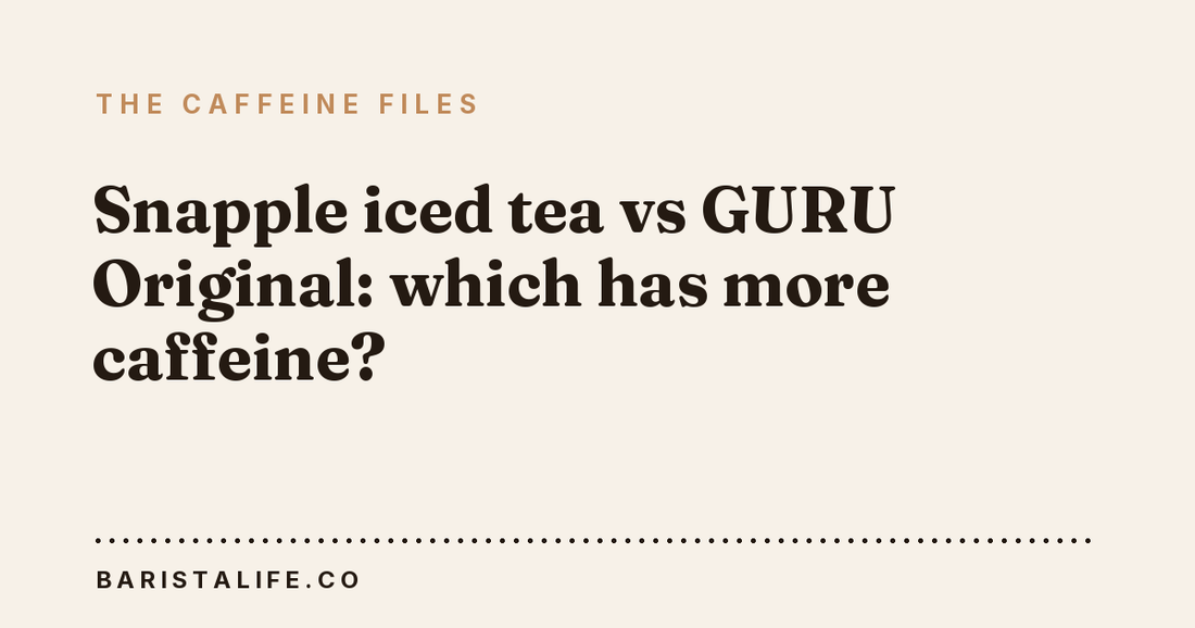 Snapple iced tea vs GURU Original: which has more caffeine?