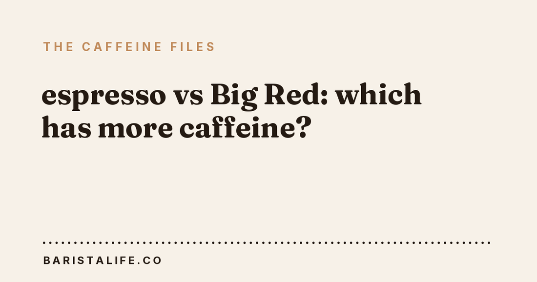 espresso vs Big Red: which has more caffeine?