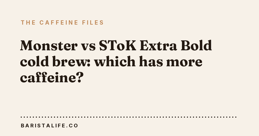 Monster vs SToK Extra Bold cold brew: which has more caffeine?