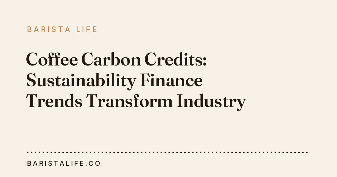 Coffee Carbon Credits: Sustainability Finance Trends Transform Industry