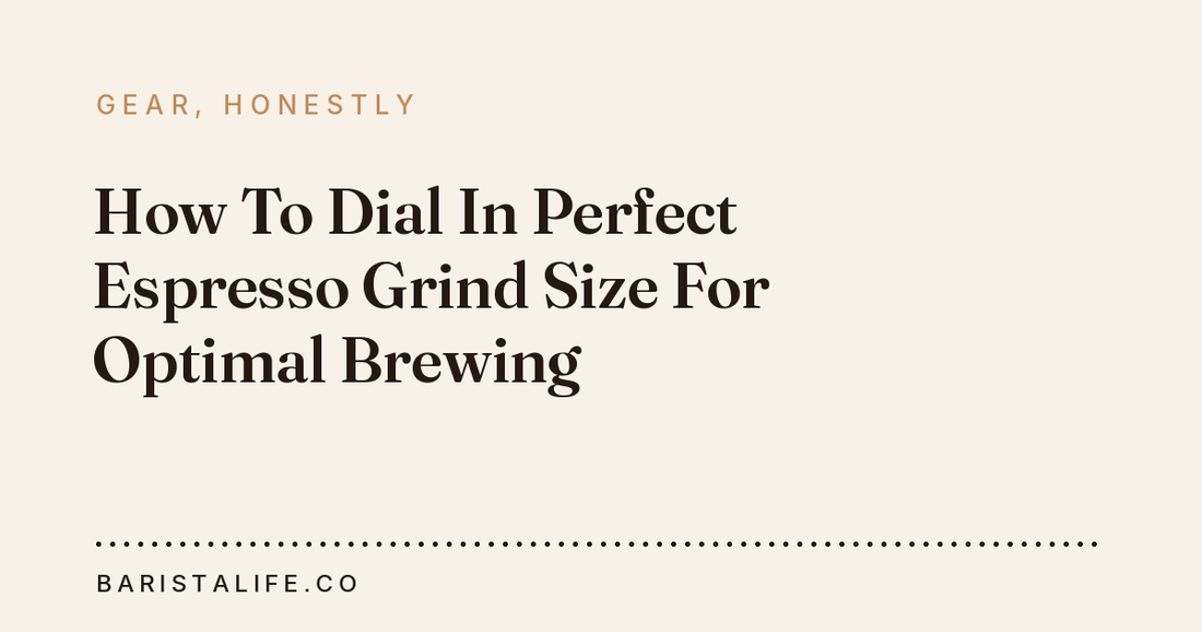 How To Dial In Perfect Espresso Grind Size For Optimal Brewing
